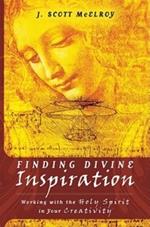 Finding Divine Inspiration: Working with the Holy Spirit in Your Creativity