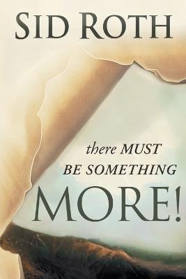 There Must Be Something MORE! - Sid Roth - cover