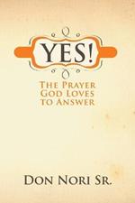 Yes! the Prayer God Loves to Answer