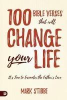 100 Bible Verses That Will Change Your Life: It's Time to Encounter the Father's Love - Mark Stibbe - cover