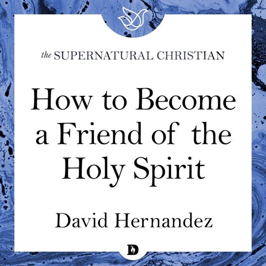 How to Become a Friend of the Holy Spirit