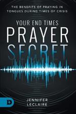 Your End Times Prayer Secret: The Benefits of Praying in Tongues During Times of Crisis