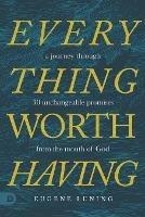 Everything Worth Having: A Journey Through 30 Unchangeable Promises from the Mouth of God