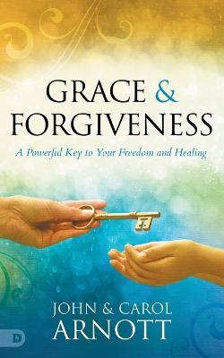 Grace and Forgiveness - John Arnott - cover