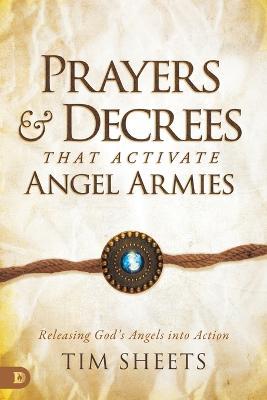 Prayers and Decrees That Activate Angel Armies - Tim Sheets - cover