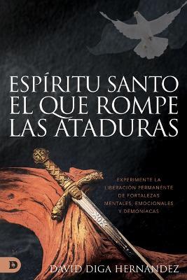 El Espiritu Santo: Rompedor de Ataduras - David Diga Hernandez - cover