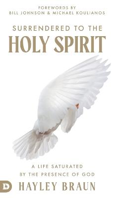 Surrendered to the Holy Spirit: A Life Saturated in the Presence of God - Hayley Braun - cover