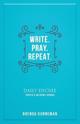 Write. Pray. Repeat.: An Interactive Journal for Writing Your Own Biblical Declarations - Brenda Kunneman - cover