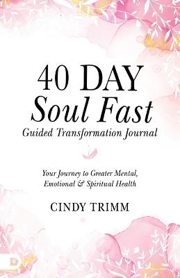 40 Day Soul Fast Guided Transformation Journal: Your Journey to Greater Mental, Emotional, and Spiritual Health - Cindy Trimm - cover