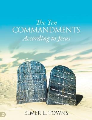 The Ten Commandments According to Jesus - Elmer L Towns - cover