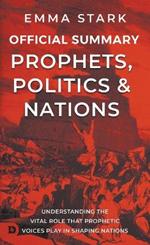 The Official Summary for Prophets, Politics, and Nations: Understanding the Vital Role that Prophetic Voices Play in Shaping Nations