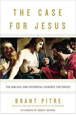 The Case for Jesus: The Biblical and Historical Evidence for Christ - Brant Pitre - cover