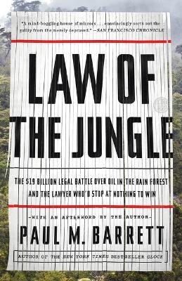 Law of the Jungle: The $19 Billion Legal Battle Over Oil in the Rain Forest and the Lawyer Who'd Stop at Nothing to Win - Paul M. Barrett - cover