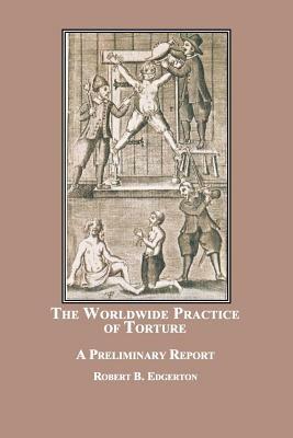 The Worldwide Practice of Torture: A Preliminary Report - Robert B Edgerton - cover