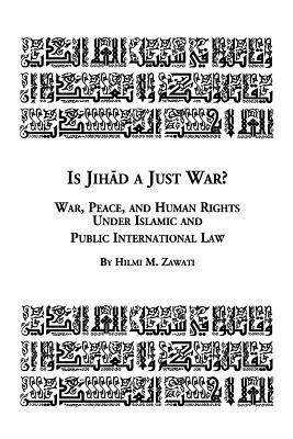 Is Jihad a Just War? War, Peace and Human Rights Under Islamic and Public International Law - Hilmi Zawati - cover