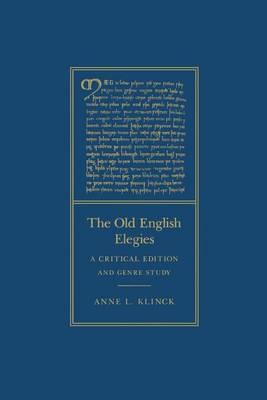 The Old English Elegies: A Critical Edition and Genre Study - Anne L. Klinck - cover