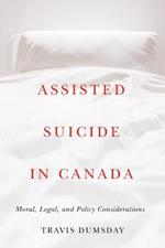 Assisted Suicide in Canada: Moral, Legal, and Policy Considerations