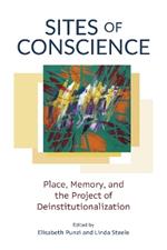 Sites of Conscience: Place, Memory, and the Project of Deinstitutionalization