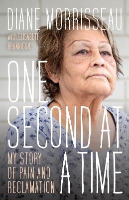 One Second at a Time: My Story of Pain and Reclamation - Diane Morrisseau - cover