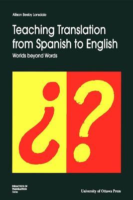 Teaching Translation from Spanish to English: Worlds Beyond Words - Allison Beeby-Lonsdale - cover