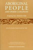 Aboriginal People and Other Canadians: Shaping New Relationships - cover