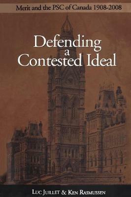Defending a Contested Ideal: Merit and the Public Service Commission, 1908-2008 - Luc Juillet,Ken Rasmussen - cover