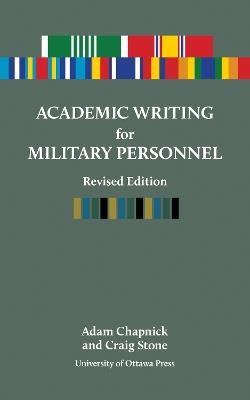 Academic Writing for Military Personnel, revised edition - Adam Chapnick,Craig Stone - cover