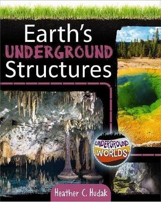 Earth's Underground Structures - Heather C. Hudak - cover