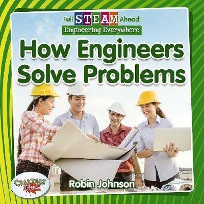 Full STEAM Ahead!: How Engineers Solve Problems - Robin Johnson - cover