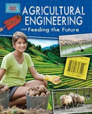 Agricultural Engineering and Feeding the Future - Anne Rooney - cover