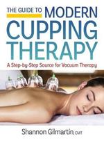 Guide to Modern Cupping Therapy: A Step-by-Step Source for Vacuum Therapy