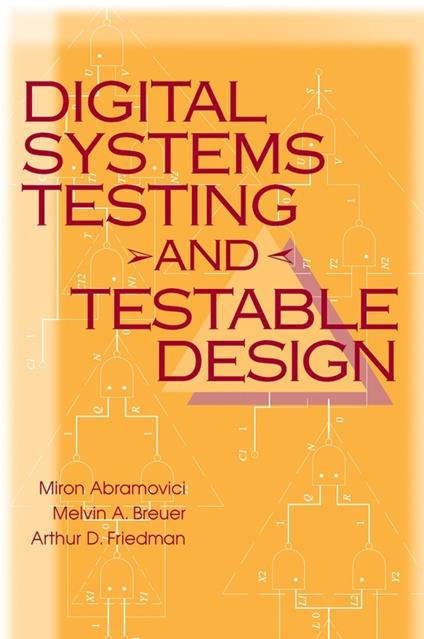 Digital Systems Testing and Testable Design - Melvin A. Breuer,Arthur D. Friedman,Miron Abramovici - cover