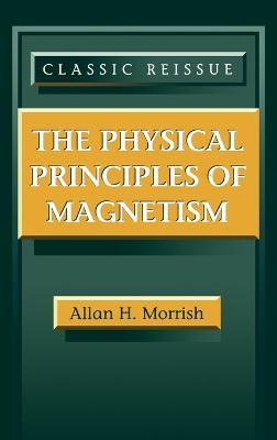 The Physical Principles of Magnetism - Allan H. Morrish - cover