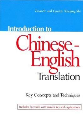 Introduction to Chinese-English Translation: Key Concepts and Techniques - Zinan Ye,Lynette Xiaojin Shi - cover