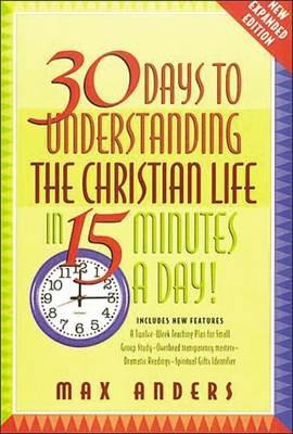 30 Days to Understanding the Christian Life in 15 Minutes a Day!: Expanded Edition - Max Anders - cover