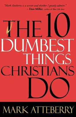 The 10 Dumbest Things Christians Do - Mark Atteberry - cover