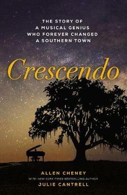 Crescendo: The Story of a Musical Genius Who Forever Changed a Southern Town - Allen Cheney - cover