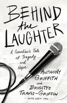 Behind the Laughter: A Comedian’s Tale of Tragedy and Hope - Anthony Griffith,Brigitte Travis-Griffin - cover