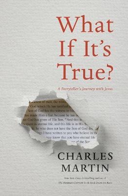 What If It's True?: A Storyteller’s Journey with Jesus - Charles Martin - cover