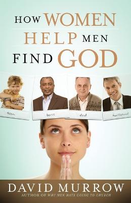 How Women Help Men Find God - David Murrow - cover