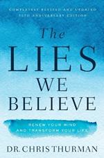 The Lies We Believe: Renew Your Mind and Transform Your Life