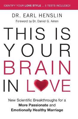 This is Your Brain in Love: New Scientific Breakthroughs for a More Passionate and Emotionally Healthy Marriage - Earl Henslin - cover