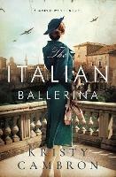 The Italian Ballerina: A World War II Novel - Kristy Cambron - cover