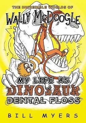 My Life as Dinosaur Dental Floss - Bill Myers - cover