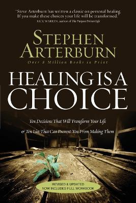 Healing Is a Choice: 10 Decisions That Will Transform Your Life and 10 Lies That Can Prevent You From Making Them - Stephen Arterburn - cover
