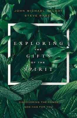 Exploring the Gifts of the Spirit: Discovering the Power God Has for You - John Michael Talbot - cover