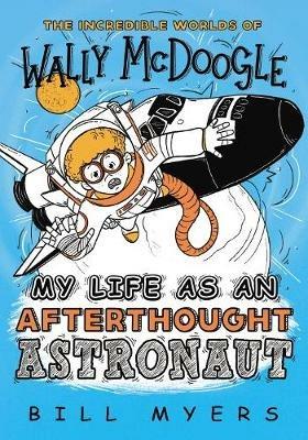 My Life as an Afterthought Astronaut - Bill Myers - cover