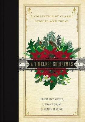 A Timeless Christmas: A Collection of Classic Stories and Poems - Louisa May Alcott,L. Frank Baum,O. Henry - cover