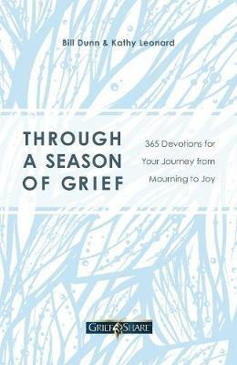 Through a Season of Grief: 365 Devotions for Your Journey from Mourning to Joy - Bill Dunn,Kathy Leonard - cover