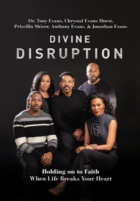 Divine Disruption: Holding on to Faith When Life Breaks Your Heart - Tony Evans,Chrystal Evans Hurst,Priscilla Shirer - cover